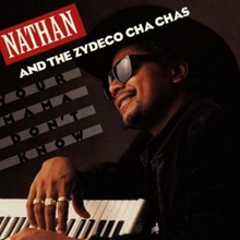 Picture of YOUR MAMA DON'T KNOW by NATHAN & THE ZYDECO CHA CH