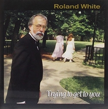 Picture of TRYING TO GET TO YOU by WHITE, ROLAND