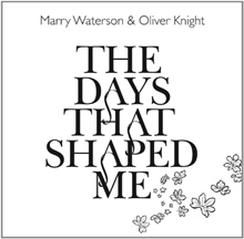 Picture of The Days That Shaped Me  by Marry Waterson & Oliver Knight