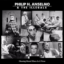 Picture of Choosing Mental Illness As A Virtue by Philip H Anselmo & The Illegals