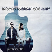 Picture of I'm Going to Break Your Heart (Music From The Motion Picture) by Moon vs Sun