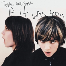 Picture of IF IT WAS YOU  by TEGAN AND SARA