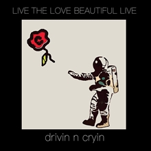 Picture of Live The Love Beautiful Live  by Drivin N' Cryin