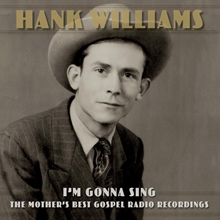 Picture of I'M GONNA SING: THE MOTHER’S BEST GOSPEL RADIO RECORDINGS  by HANK WILLIAMS