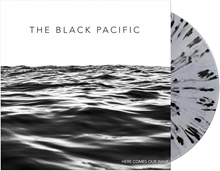 Picture of Here Comes Our Wave (Clear With Black & White Splatter LP) by The Black Pacific [LP]