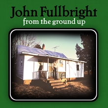 Picture of From The Ground Up  by John Fullbright