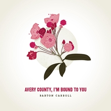 Picture of Avery County, I'M Bound To You  by Barton Carroll