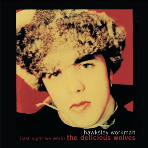 Picture of (Last Night We Were) The Delicious Wolves  by Hawksley Workman