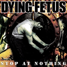 Picture of Stop At Nothing  by Dying Fetus