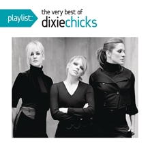 Picture of Playlist: The Very Best Of The Dixie Chicks  by Dixie Chicks