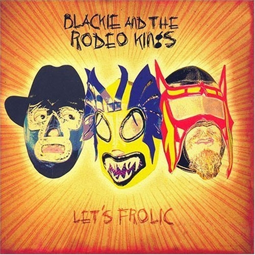 Picture of LET'S FROLIC  by BLACKIE & THE RODEO KINGS