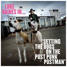 Picture of LUKE HAINES IN...SETTING THE DOGS ON THE POST PUNK POSTMAN: LIMITED EDITION VINYL