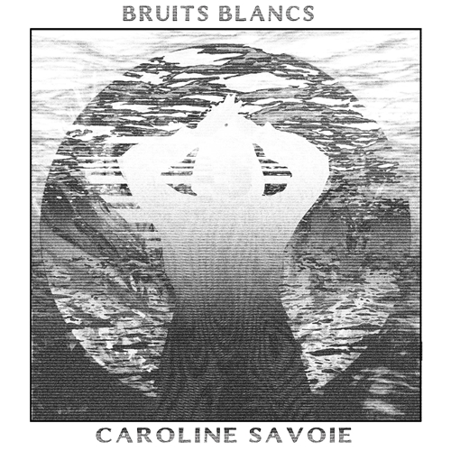 Picture of Bruits Blancs  by Caroline Savoie