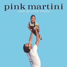 Picture of Hang On Little Tomato  by Pink Martini