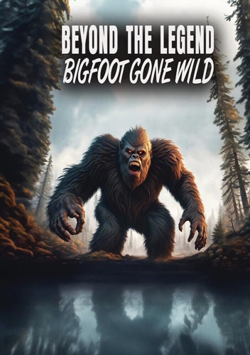 Picture of BEYOND THE LEGEND: BIGFOOT GONE WILD