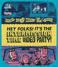 Picture of HEY FOLKS! IT'S THE INTERMISSION TIME VIDEO PARTY!