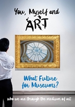 Picture of YOU, MYSELF AND ART - WHAT FUTURE FOR MUSEUMS?