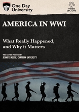 Picture of One Day University: America in WWI: What Really Happened, and Why it Matters