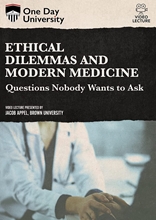 Picture of One Day University: Ethical Dilemmas and Modern Medicine: Questions Nobody Wants to Ask