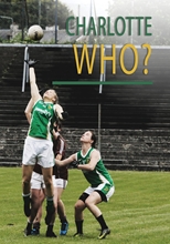 Picture of CHARLOTTE WHO? A GAELIC FOOTBALL STORY IN AMERICA