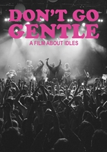 Picture of DON'T GO GENTLE: A FILM ABOUT IDLES