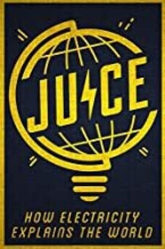 Picture of JUICE: HOW ELECTRICITY EXPLAINS THE WORLD