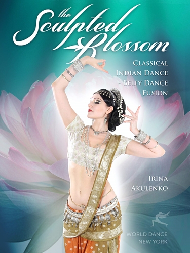 Picture of SCULPTED BLOSSOM: CLASSICAL INDIAN DANCE & BELLY