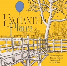 Picture of Enchanted Places: The Complete Fraser-Simson Settings Of A.A. Milne.