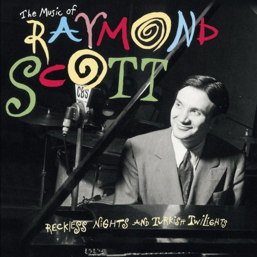 Picture of The Music of Raymond Scott: Reckless Nights and Turkish Twilights  by The Music of Raymond Scott: Reckless Nights and Turkish Twilights by Raymond Sco