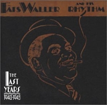 Picture of The Last Years, 1940-1943  by 1940-1943 by Fats Waller and his Rhythm The Last Years