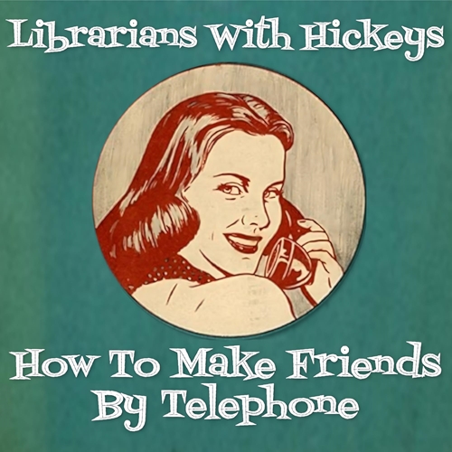 Picture of How To Make Friends  by Librarians With Hickeys