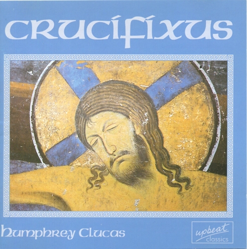 Picture of Crucifixus (The Choral Music Of Humphrey Clucas)