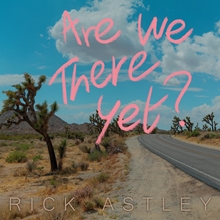 Picture of ARE WE THERE YET?  by RICK ASTLEY