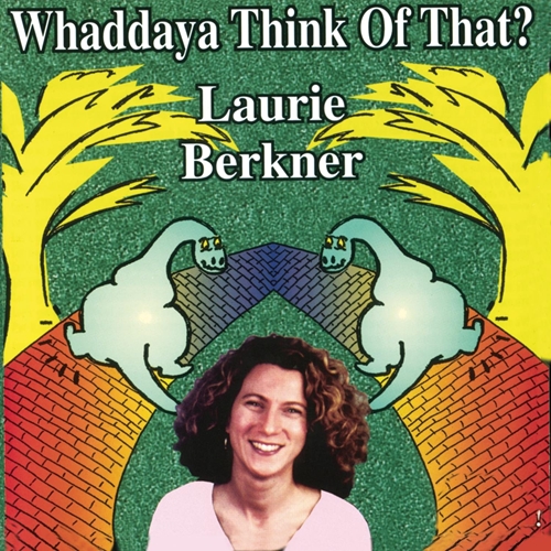 Picture of WHADDAYA THINK OF THAT  by LAURIE BERKNER BAND,THE