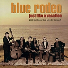 Picture of JUST LIKE A VACATION  by BLUE RODEO