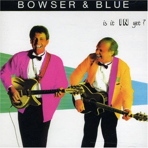 Picture of IS IT IN YET?  by BOWSER & BLUE