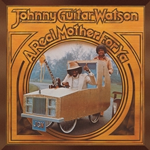 Picture of A REAL MOTHER FOR YA  by JOHNNY GUITAR WATSON