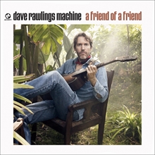 Picture of A FRIEND OF A FRIEND  by DAVE RAWLINGS MACHINE