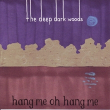 Picture of HANG ME, OH HANG ME  by THE DEEP DARK WOODS