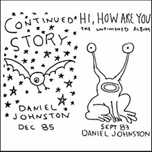 Picture of CONTINUED STORY/HI,HOW ARE  by DANIEL JOHNSTON