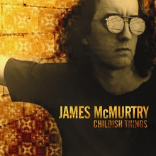 Picture of Childish Things  by James Mcmurtry