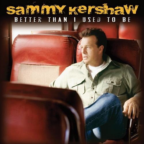 Picture of Better Than I Used To Be  by Sammy Kershaw