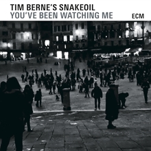 Picture of YOU'VE BEEN WATCHING ME  by TIM BERNE'S SNAKEOIL