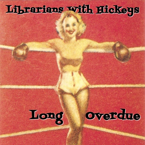 Picture of Long Overdue  by Librarians With Hickeys