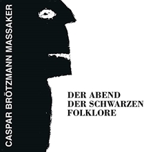 Picture of Der Abend Der Schwarzen Folklore  by Caspar Brotzmann Massaker