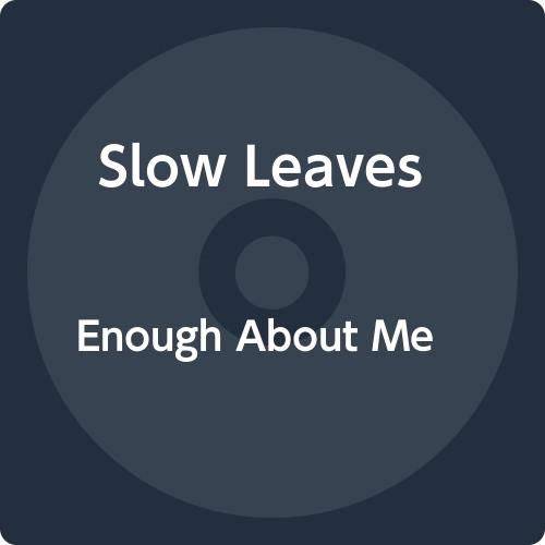 Picture of Enough About Me  by Slow Leaves