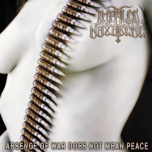 Picture of Absence Of War Does Not Mean Peace  by Impaled Nazarene