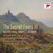 Picture of The Secret Faure 3: Sacred Vocal Works  by Ivor Bolton, Balthasar-Ne Sinfonieorchester Basel