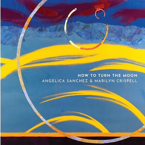 Picture of How To Turn The Moon  by Angelica Sanchez & Marilyn Crispell