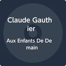 Picture of AUX ENFANTS DE DEMAIN (CD)                                         by GAUTHIER CLAUDE               